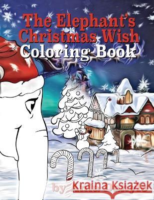 The Elephant\'s Christmas Wish Coloring Book Ania Danylo 9781999144142 Ania Danylo