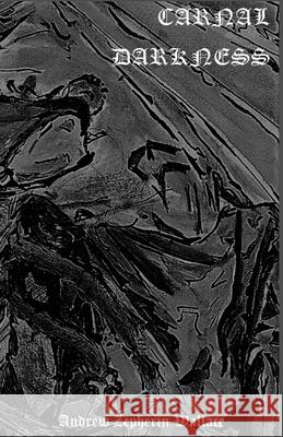 Carnal Darkness Andrew Zepherin Wallace 9781999152307 Anonymous Eye