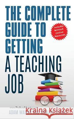 The Complete Guide To Getting A Teaching Job: Land Your Dream Teaching Job Adam Waxler Marjan Glavac 9781999163112 Nima