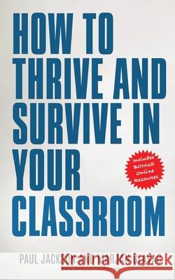 How to Thrive and Survive in Your Classroom: Learn simple strategies to reduce stress, eliminate misbehavior and create your ideal class Marjan Glavac, Paul Jackson 9781999163136 Marjan Glavac