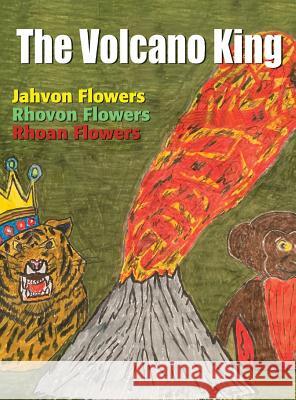 The Volcano King Rhoan S. Flowers Jahvon S. Flowers Rhovon S. Flowers 9781999164225 Rhoan Flowers