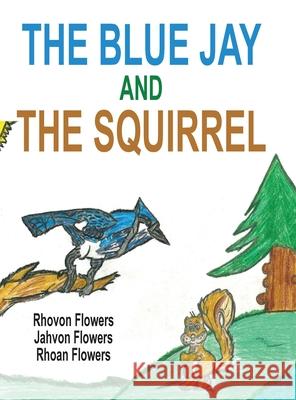 The Blue Jay And The Squirrel Rhoan S. Flowers Rhovon S. Flowers Jahvon S. Flowers 9781999164249