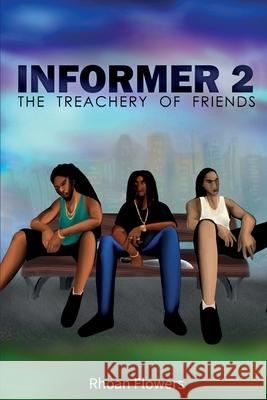 Informer 2: The Treachery Of Friends Rhoan Flowers 9781999164287