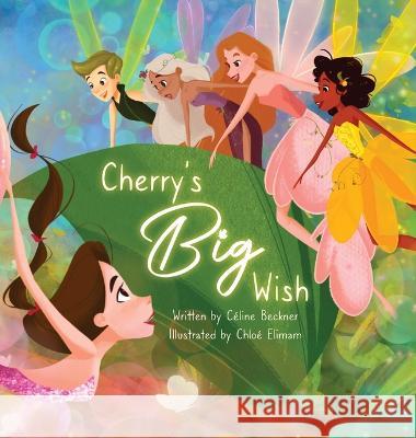 Cherry's Big Wish Céline Beckner, Chloé Elimam 9781999167806 Celine Beckner