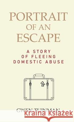 Portrait of an Escape: A Story of Fleeing Domestic Abuse Gwen Tuinman 9781999175948 Ruby Publications