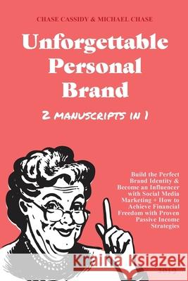 Unforgettable Personal Brand: (2 Books in 1) Build the Perfect Brand Identity & Become an Influencer with Social Media Marketing + How to Achieve Fi Cassidy, Chase 9781999177096 Charlie Publishes