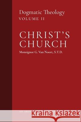 Christ's Church: Dogmatic Theology (Volume 2) Msgr G. Va John J. Castelot William R. Murphy 9781999182724 Arouca Press