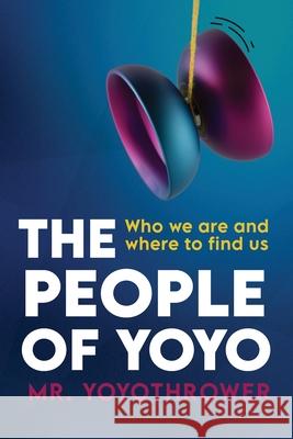 The People of Yoyo MR Yoyothrower 9781999188788 J.D. McKay