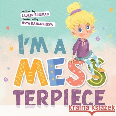 I'm a MESSterpiece Asya Kaznacheeva Lauren Eresman 9781999199647