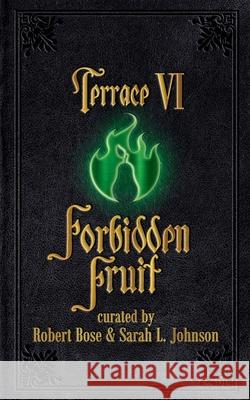 Terrace VI: Forbidden Fruit Sarah L. Johnson Robert Bose 9781999200145 Seventh Terrace