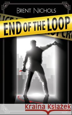 End of the Loop Brent Nichols 9781999200176