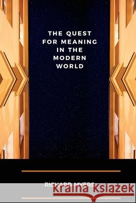 The Quest for Meaning in the Modern World Richard Myers 9781999214197