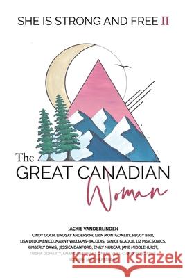 The Great Canadian Woman - She is Strong and Free II The Grea Jackie Vanderlinden 9781999215118 Great Canadian Woman Inc.