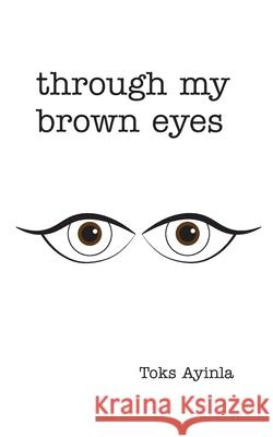 Through my Brown Eyes Toks Ayinla 9781999220006