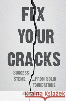 Fix Your Cracks: Success Stems From Solid Foundations Jason Strong 9781999222734 Joshua Spong