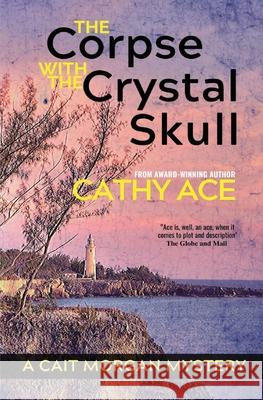 The Corpse with the Crystal Skull Cathy Ace 9781999223052 Four Tails Publishing Ltd.