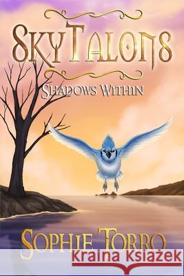 SkyTalons: Shadows Within Sophie Torro 9781999233648 Library and Archives of Canada (Lac)