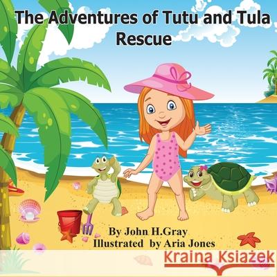 The Adventures of Tutu and Tula. Rescue John Gray Bobbie Thorne Aria Jones 9781999234423 John H Gray