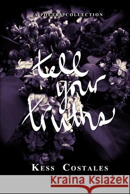 Tell Your Truths Kess Costales 9781999237653 Lady Lilac Publishing