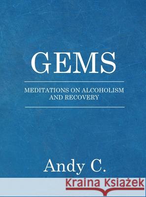 Gems: Meditations on Addiction and Recovery Andy C 9781999240769 Happy Destiny Press