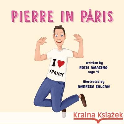 Pierre in Paris Andreea Balcan Rosie Amazing 9781999247539