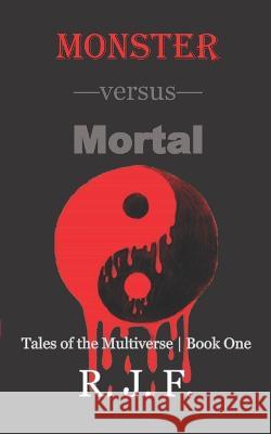 Monster versus Mortal R J F 9781999249540 R. J. F. (1-9992495)