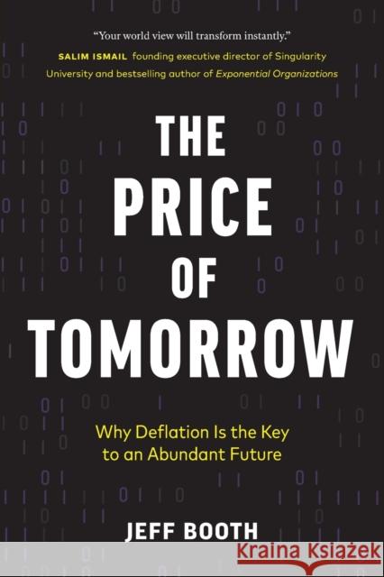 The Price of Tomorrow: Why Deflation is the Key to an Abundant Future Jeff Booth 9781999257408