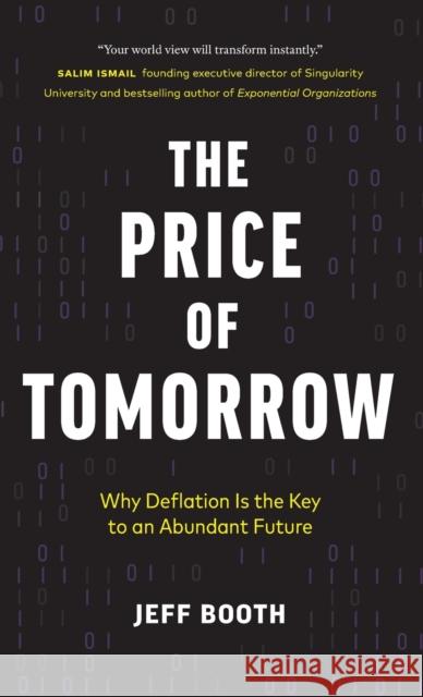 The Price of Tomorrow: Why Deflation is the Key to an Abundant Future Jeff Booth 9781999257422