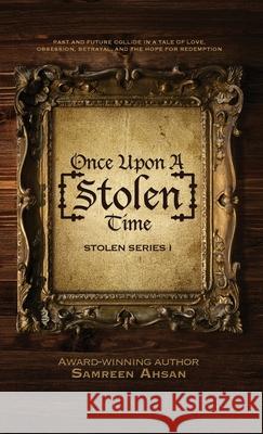 Once Upon A [Stolen] Time: [Stolen] Series I Samreen Ahsan Ammara Ghazanfar 9781999264444 Samreen Ahsan