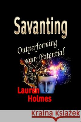 Savanting: Outperforming your Potential Lauren Holmes 9781999267605 Lauren Holmes