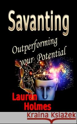 Savanting: Outperforming your Potential Lauren Holmes 9781999267612 Lauren Holmes