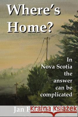 Where's Home? Jan Fancy Hull Andrew Wetmore Christine Heggelin 9781999268725 Moose House Publications