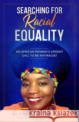 Searching for Racial Equality: An African Woman's Urgent Call to be Antiracist Francisca Mandeya 9781999278342 Transformational Call