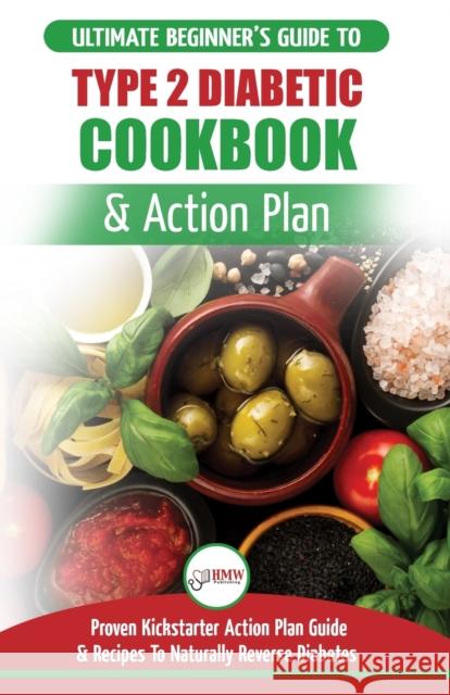 Type 2 Diabetes Cookbook & Action Plan: The Ultimate Beginner's Diabetic Diet Cookbook & Kickstarter Action Plan Guide to Naturally Reverse Diabetes + Jennifer Louissa Publishing Hmw 9781999283315 A&g Direct Inc.