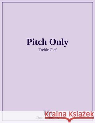 Pitch Only - Treble Clef Nathan Petitpas Dots and Beams 9781999291327 Dots and Beams