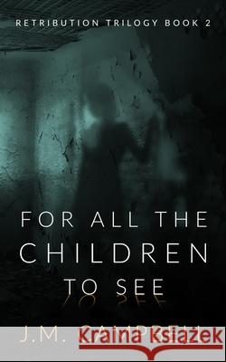 For All the Children to See James M. Campbell 9781999293055 Icarus Press Publishing