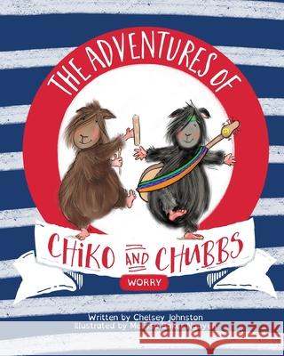 The Adventures of Chiko and Chubbs: Worry Melissa Bake Chelsey Johnston 9781999297725 978-1-9992977-2-5