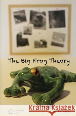 The Big Frog Theory Ian Gouge   9781999302733 Coverstory Books