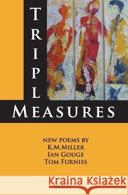 Triple Measures K. M. Miller Ian Gouge Tom Furniss 9781999302771 Coverstory Books