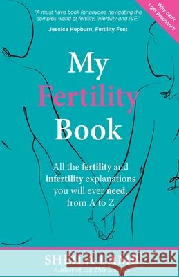 My Fertility Book: All the fertility and infertility explanations you will ever need, from A to Z Lamb, Sheila 9781999303518 MFS Books