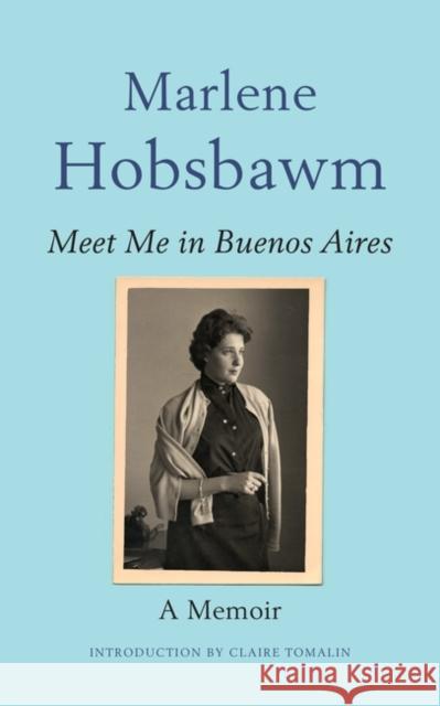 Meet Me in Buenos Aires Marlene Hobsbawm Claire Tomalin 9781999313579 Muswell Press