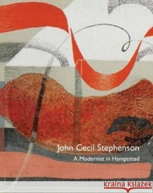 John Cecil Stephenson: A Modernist in Hampstead Tony Mould 9781999314569