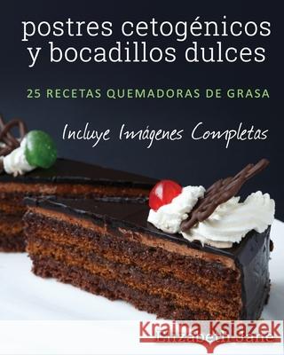 postres cetogénicos y bocadillos dulces: 25 recetas quemadoras de grasa Jane, Elizabeth 9781999322564 Progressive Publishing