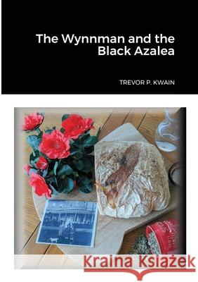 The Wynnman and the Black Azalea Trevor P. Kwain 9781999326852