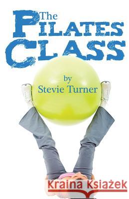 The Pilates Class Stevie Turner   9781999330378 Stevie Turner