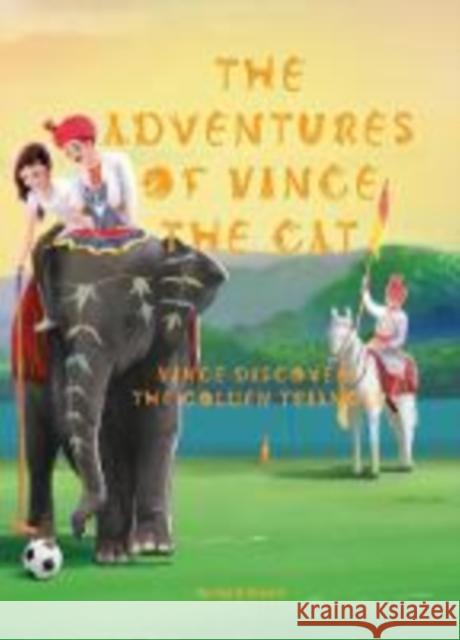 The Adventures of Vince the Cat: Vince Discovers the Golden Triangle Heidi Bryant Prayan Animation Studio  9781999331238