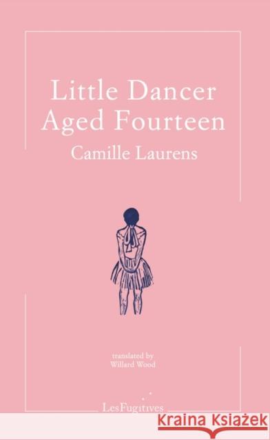 Little Dancer Aged Fourteen Camille Laurens 9781999331870