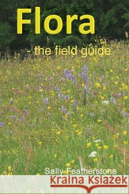 Flora - the field guide Sally Featherstone 9781999332471 Opitus Books