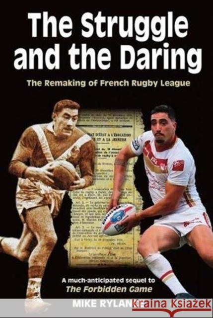 The Struggle and the Daring: The remaking of French rugby league Mike Rylance 9781999333904 Scratching Shed Publishing Ltd