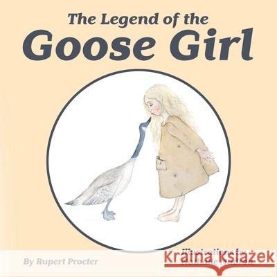 The Legend of the Goose Girl Rupert Procter Nathalie Madron 9781999335380